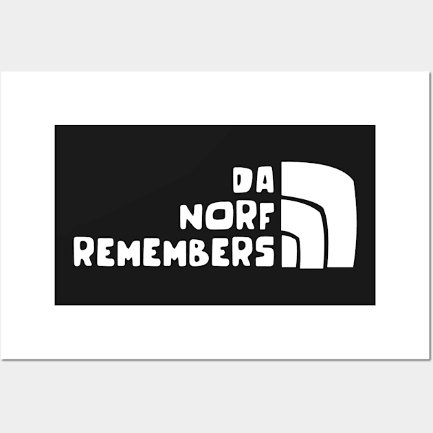 Da Norf Remembers - Funny Slogan Statement Parody Humor Wall Art by sillyslogans